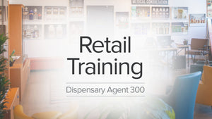 Dispensary Agent Learning Pathway – 300 Series