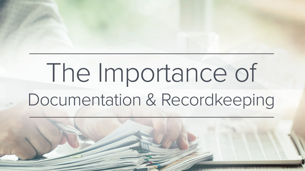 The Importance of Documentation and Recordkeeping