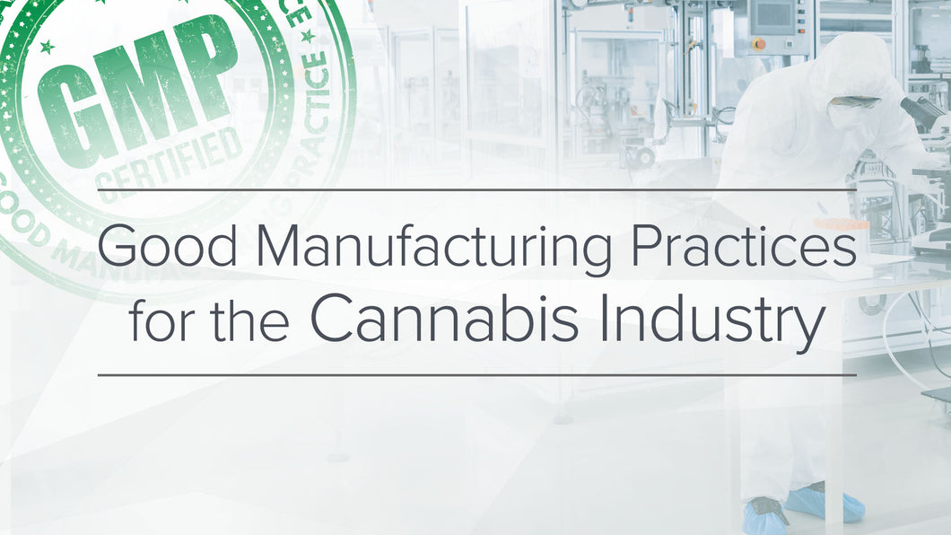 Good Manufacturing Practices in the Cannabis Industry