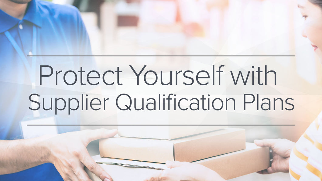 Protect Yourself with a Supplier Qualification Plan